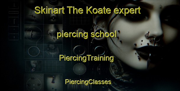 Skinart The Koate expert piercing school | PiercingTraining | PiercingClasses | SkinartTraining-Spain