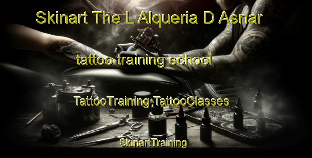 Skinart The L Alqueria D Asnar tattoo training school | #TattooTraining #TattooClasses #SkinartTraining-Spain