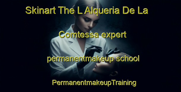 Skinart The L Alqueria De La Comtessa expert permanentmakeup school | #PermanentmakeupTraining #PermanentmakeupClasses #SkinartTraining-Spain