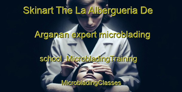 Skinart The La Albergueria De Arganan expert microblading school | #MicrobladingTraining #MicrobladingClasses #SkinartTraining-Spain