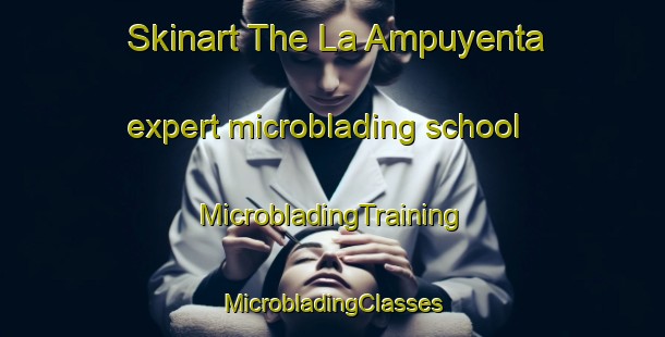 Skinart The La Ampuyenta expert microblading school | #MicrobladingTraining #MicrobladingClasses #SkinartTraining-Spain