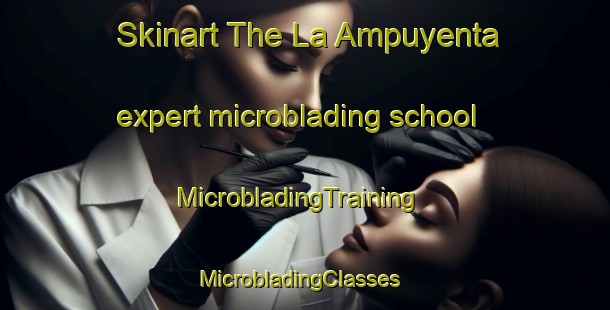 Skinart The La Ampuyenta expert microblading school | MicrobladingTraining | MicrobladingClasses | SkinartTraining-Spain