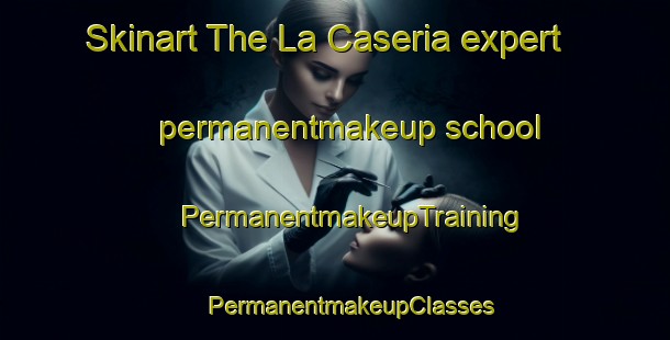 Skinart The La Caseria expert permanentmakeup school | #PermanentmakeupTraining #PermanentmakeupClasses #SkinartTraining-Spain