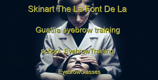 Skinart The La Font De La Guatlla eyebrow training school | EyebrowTraining | EyebrowClasses | SkinartTraining-Spain