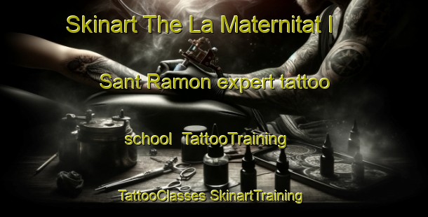 Skinart The La Maternitat I Sant Ramon expert tattoo school | #TattooTraining #TattooClasses #SkinartTraining-Spain