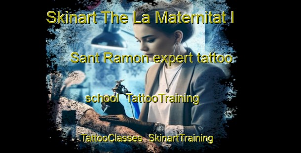 Skinart The La Maternitat I Sant Ramon expert tattoo school | TattooTraining | TattooClasses | SkinartTraining-Spain