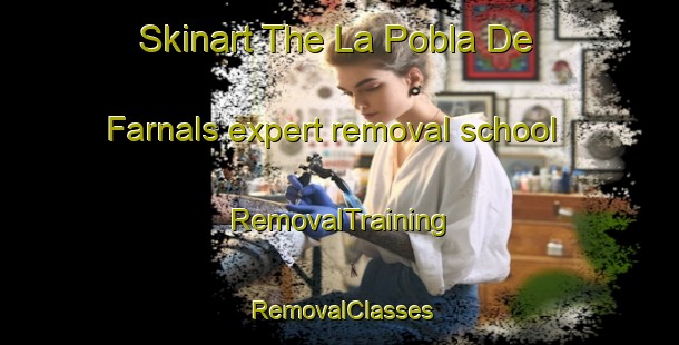 Skinart The La Pobla De Farnals expert removal school | RemovalTraining | RemovalClasses | SkinartTraining-Spain