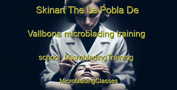 Skinart The La Pobla De Vallbona microblading training school | #MicrobladingTraining #MicrobladingClasses #SkinartTraining-Spain