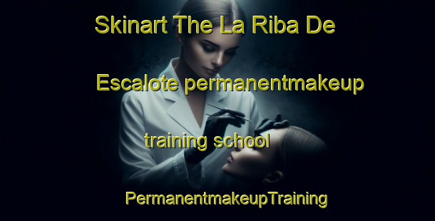 Skinart The La Riba De Escalote permanentmakeup training school | #PermanentmakeupTraining #PermanentmakeupClasses #SkinartTraining-Spain