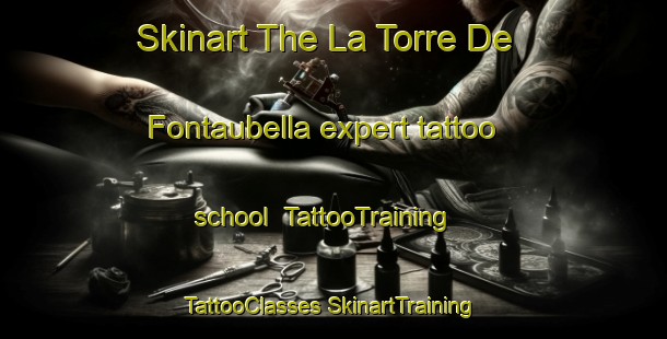 Skinart The La Torre De Fontaubella expert tattoo school | #TattooTraining #TattooClasses #SkinartTraining-Spain