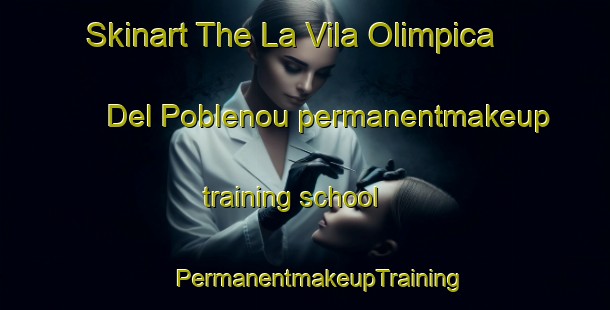 Skinart The La Vila Olimpica Del Poblenou permanentmakeup training school | #PermanentmakeupTraining #PermanentmakeupClasses #SkinartTraining-Spain