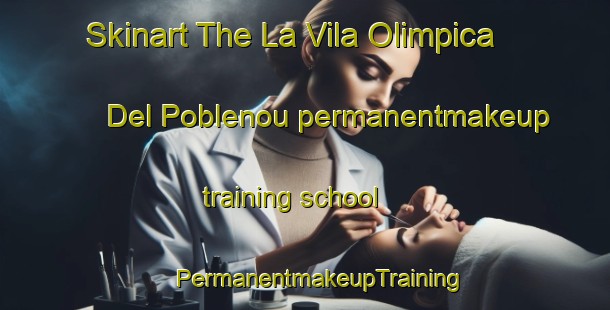 Skinart The La Vila Olimpica Del Poblenou permanentmakeup training school | #PermanentmakeupTraining #PermanentmakeupClasses #SkinartTraining-Spain