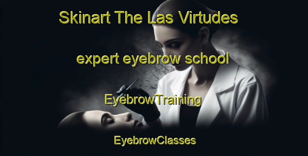 Skinart The Las Virtudes expert eyebrow school | EyebrowTraining | EyebrowClasses | SkinartTraining-Spain