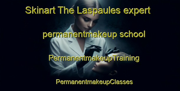 Skinart The Laspaules expert permanentmakeup school | #PermanentmakeupTraining #PermanentmakeupClasses #SkinartTraining-Spain