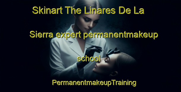 Skinart The Linares De La Sierra expert permanentmakeup school | #PermanentmakeupTraining #PermanentmakeupClasses #SkinartTraining-Spain