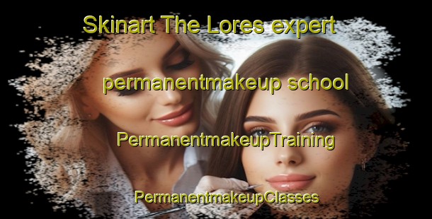 Skinart The Lores expert permanentmakeup school | #PermanentmakeupTraining #PermanentmakeupClasses #SkinartTraining-Spain