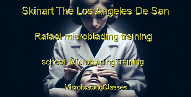 Skinart The Los Angeles De San Rafael microblading training school | #MicrobladingTraining #MicrobladingClasses #SkinartTraining-Spain