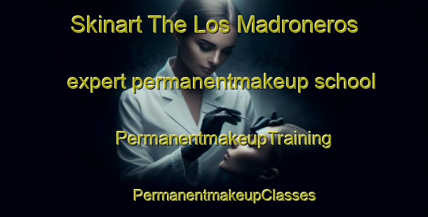 Skinart The Los Madroneros expert permanentmakeup school | #PermanentmakeupTraining #PermanentmakeupClasses #SkinartTraining-Spain