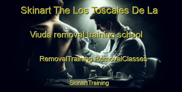 Skinart The Los Toscales De La Viuda removal training school | #RemovalTraining #RemovalClasses #SkinartTraining-Spain