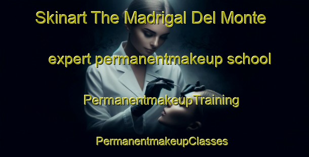 Skinart The Madrigal Del Monte expert permanentmakeup school | #PermanentmakeupTraining #PermanentmakeupClasses #SkinartTraining-Spain