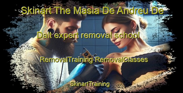 Skinart The Masia De Andreu De Dalt expert removal school | #RemovalTraining #RemovalClasses #SkinartTraining-Spain