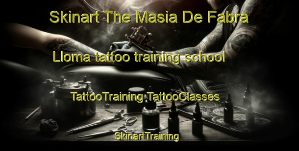 Skinart The Masia De Fabra Lloma tattoo training school | #TattooTraining #TattooClasses #SkinartTraining-Spain