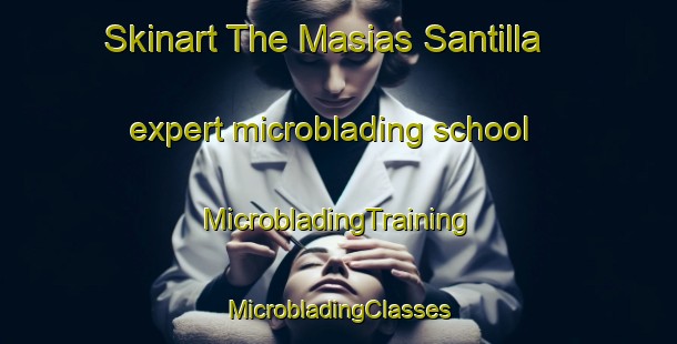 Skinart The Masias Santilla expert microblading school | #MicrobladingTraining #MicrobladingClasses #SkinartTraining-Spain