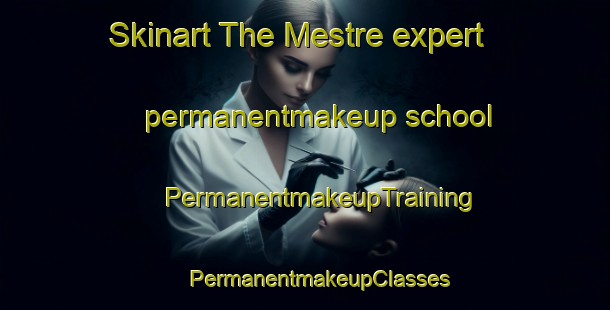 Skinart The Mestre expert permanentmakeup school | #PermanentmakeupTraining #PermanentmakeupClasses #SkinartTraining-Spain