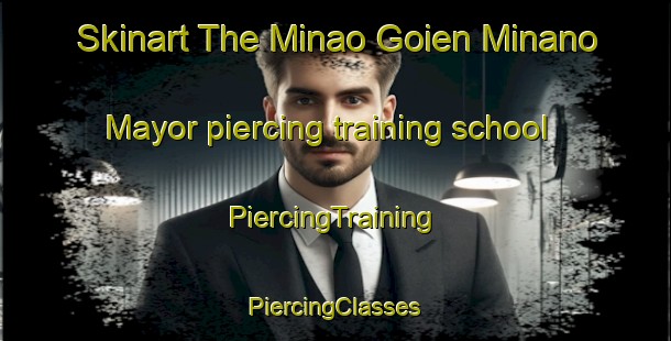 Skinart The Minao Goien Minano Mayor piercing training school | #PiercingTraining #PiercingClasses #SkinartTraining-Spain