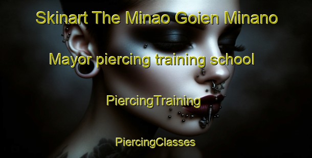 Skinart The Minao Goien Minano Mayor piercing training school | #PiercingTraining #PiercingClasses #SkinartTraining-Spain