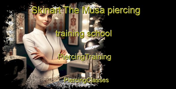 Skinart The Musa piercing training school | PiercingTraining | PiercingClasses | SkinartTraining-Spain