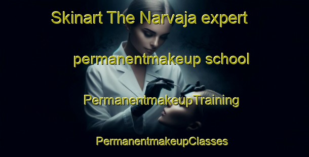 Skinart The Narvaja expert permanentmakeup school | #PermanentmakeupTraining #PermanentmakeupClasses #SkinartTraining-Spain