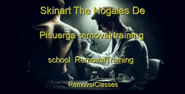 Skinart The Nogales De Pisuerga removal training school | RemovalTraining | RemovalClasses | SkinartTraining-Spain