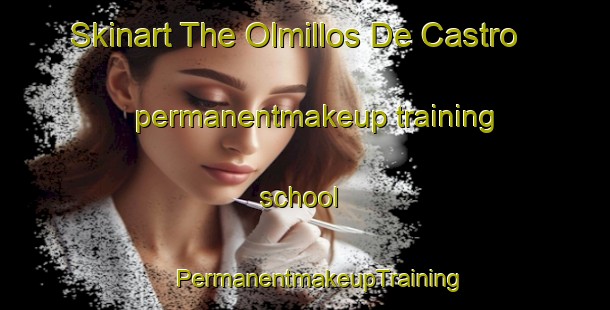 Skinart The Olmillos De Castro permanentmakeup training school | #PermanentmakeupTraining #PermanentmakeupClasses #SkinartTraining-Spain