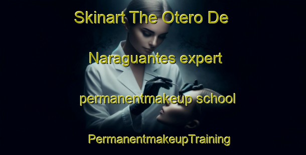 Skinart The Otero De Naraguantes expert permanentmakeup school | #PermanentmakeupTraining #PermanentmakeupClasses #SkinartTraining-Spain