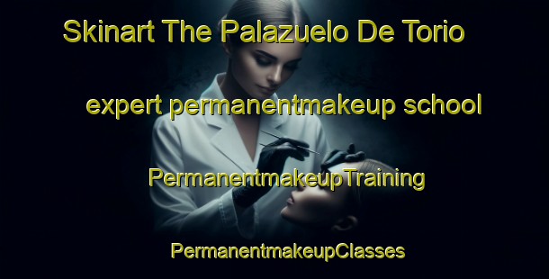 Skinart The Palazuelo De Torio expert permanentmakeup school | #PermanentmakeupTraining #PermanentmakeupClasses #SkinartTraining-Spain