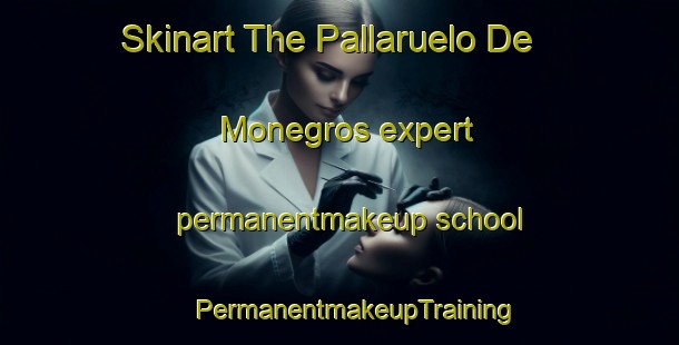 Skinart The Pallaruelo De Monegros expert permanentmakeup school | #PermanentmakeupTraining #PermanentmakeupClasses #SkinartTraining-Spain