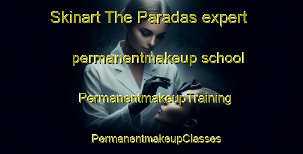 Skinart The Paradas expert permanentmakeup school | PermanentmakeupTraining | PermanentmakeupClasses | SkinartTraining-Spain