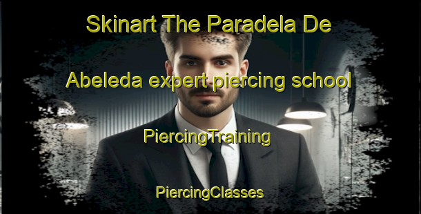 Skinart The Paradela De Abeleda expert piercing school | #PiercingTraining #PiercingClasses #SkinartTraining-Spain