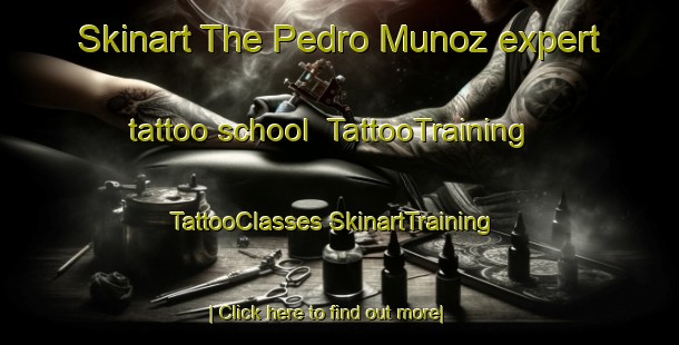 Skinart The Pedro Munoz expert tattoo school | #TattooTraining #TattooClasses #SkinartTraining-Spain