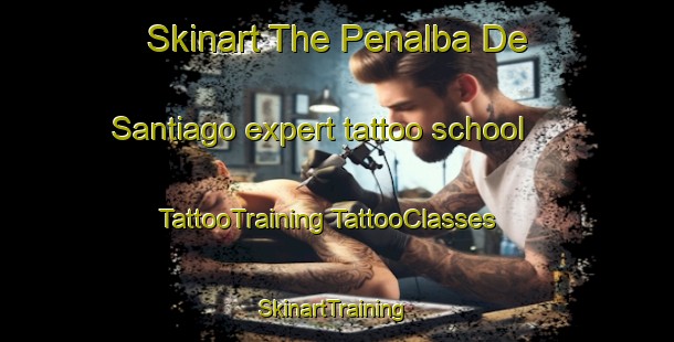 Skinart The Penalba De Santiago expert tattoo school | #TattooTraining #TattooClasses #SkinartTraining-Spain