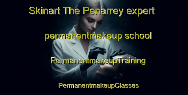 Skinart The Penarrey expert permanentmakeup school | #PermanentmakeupTraining #PermanentmakeupClasses #SkinartTraining-Spain