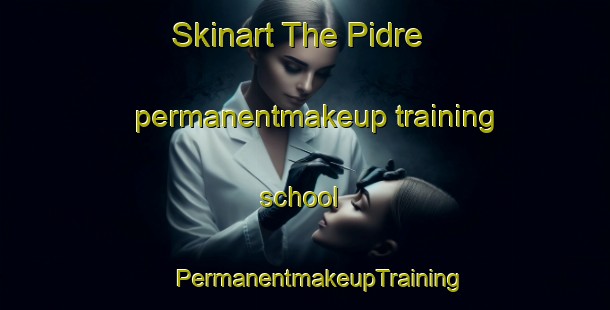 Skinart The Pidre permanentmakeup training school | #PermanentmakeupTraining #PermanentmakeupClasses #SkinartTraining-Spain