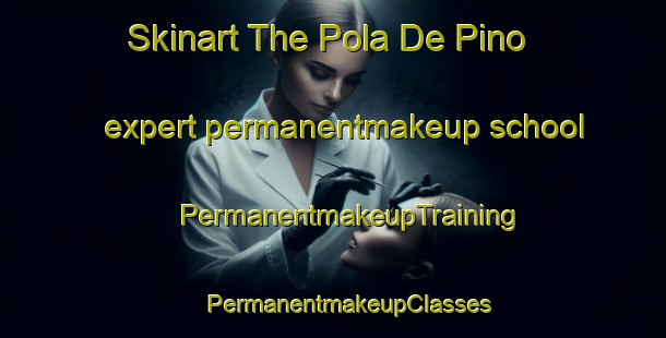 Skinart The Pola De Pino expert permanentmakeup school | #PermanentmakeupTraining #PermanentmakeupClasses #SkinartTraining-Spain