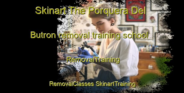 Skinart The Porquera Del Butron removal training school | #RemovalTraining #RemovalClasses #SkinartTraining-Spain