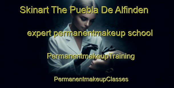 Skinart The Puebla De Alfinden expert permanentmakeup school | #PermanentmakeupTraining #PermanentmakeupClasses #SkinartTraining-Spain