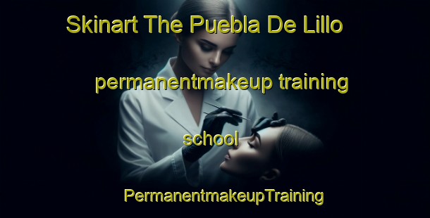 Skinart The Puebla De Lillo permanentmakeup training school | #PermanentmakeupTraining #PermanentmakeupClasses #SkinartTraining-Spain