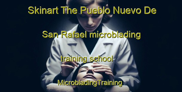 Skinart The Pueblo Nuevo De San Rafael microblading training school | #MicrobladingTraining #MicrobladingClasses #SkinartTraining-Spain