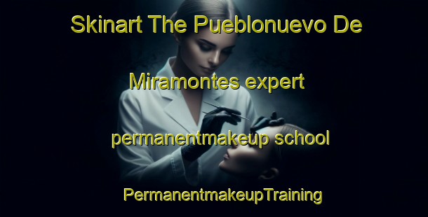 Skinart The Pueblonuevo De Miramontes expert permanentmakeup school | #PermanentmakeupTraining #PermanentmakeupClasses #SkinartTraining-Spain