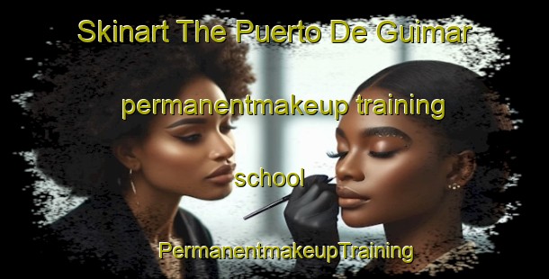 Skinart The Puerto De Guimar permanentmakeup training school | #PermanentmakeupTraining #PermanentmakeupClasses #SkinartTraining-Spain